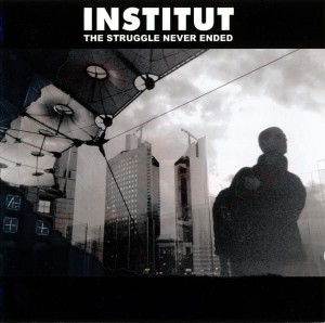 INSTITUT - THE STRUGGLE NEVER ENDED (CD)